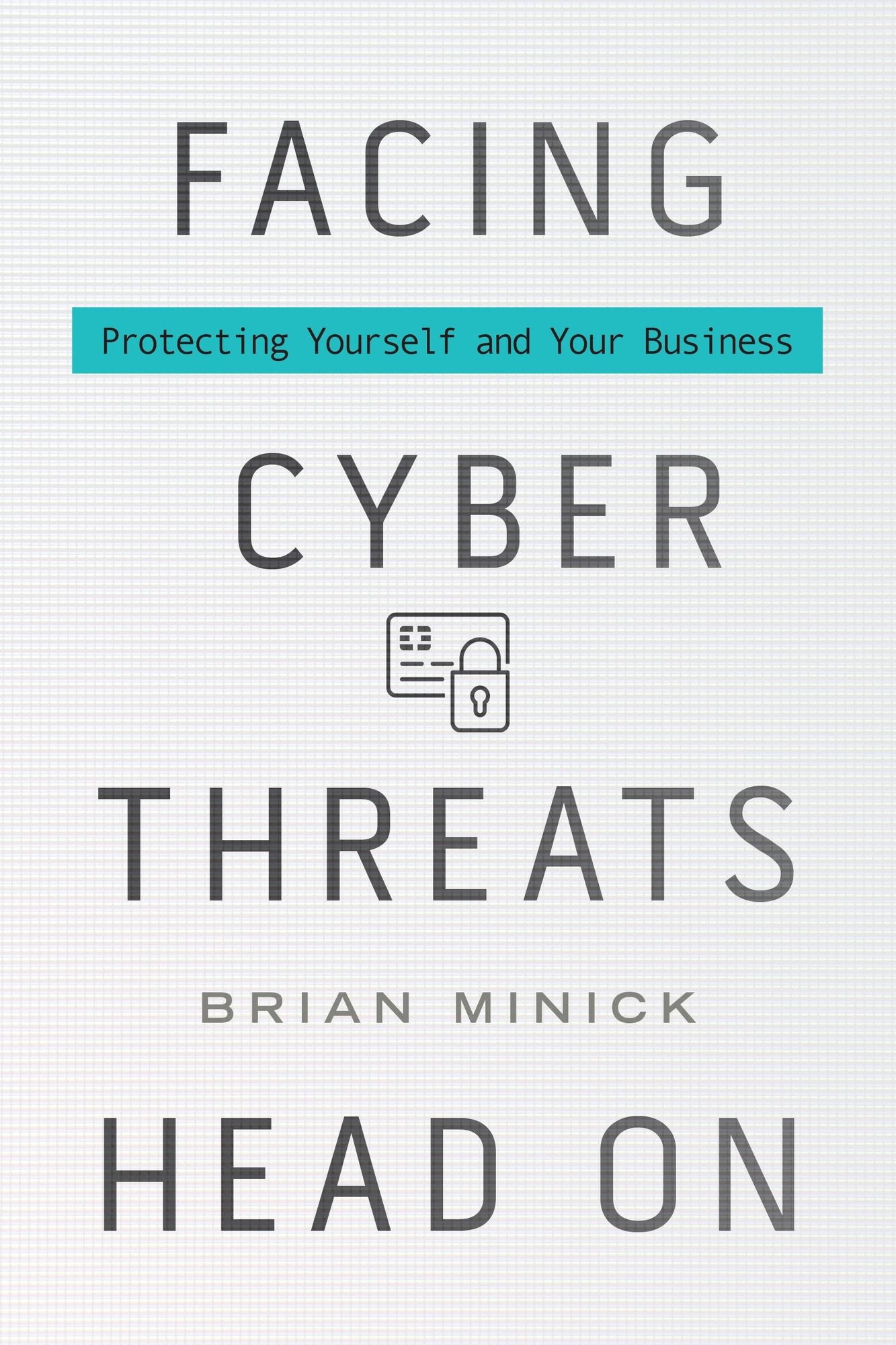 Facing Cyber Threats Head On: Protecting Yourself and Your Business