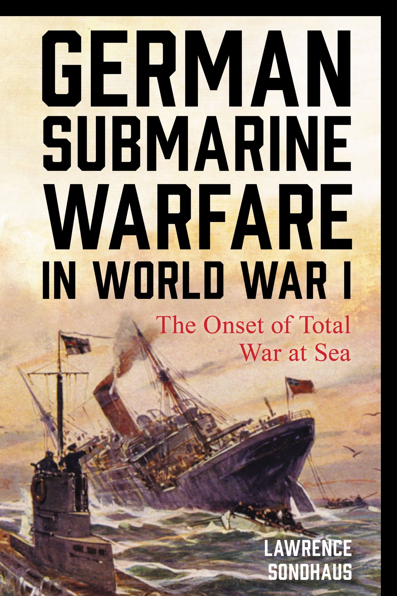 BloomsburyUS - German Submarine Warfare in World War I: BloomsburyUS - The Onset of Total War at Sea