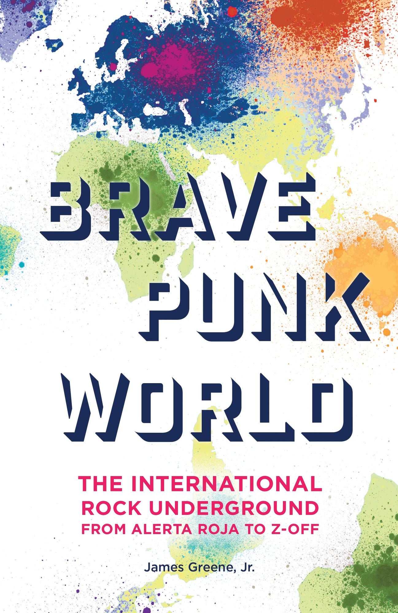 Brave Punk World: The International Rock Underground from Alerta Roja to Z-Off