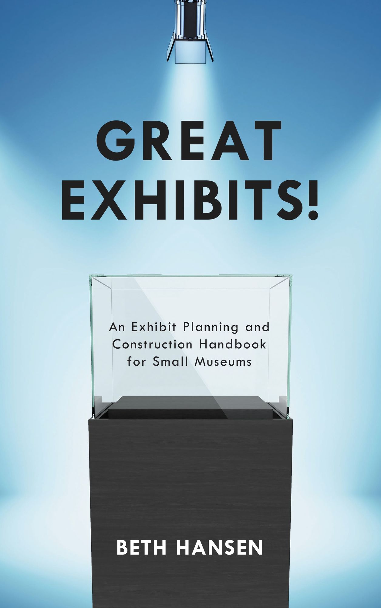 BloomsburyUS - Great Exhibits!: BloomsburyUS - An Exhibit Planning and Construction Handbook for Small Museums