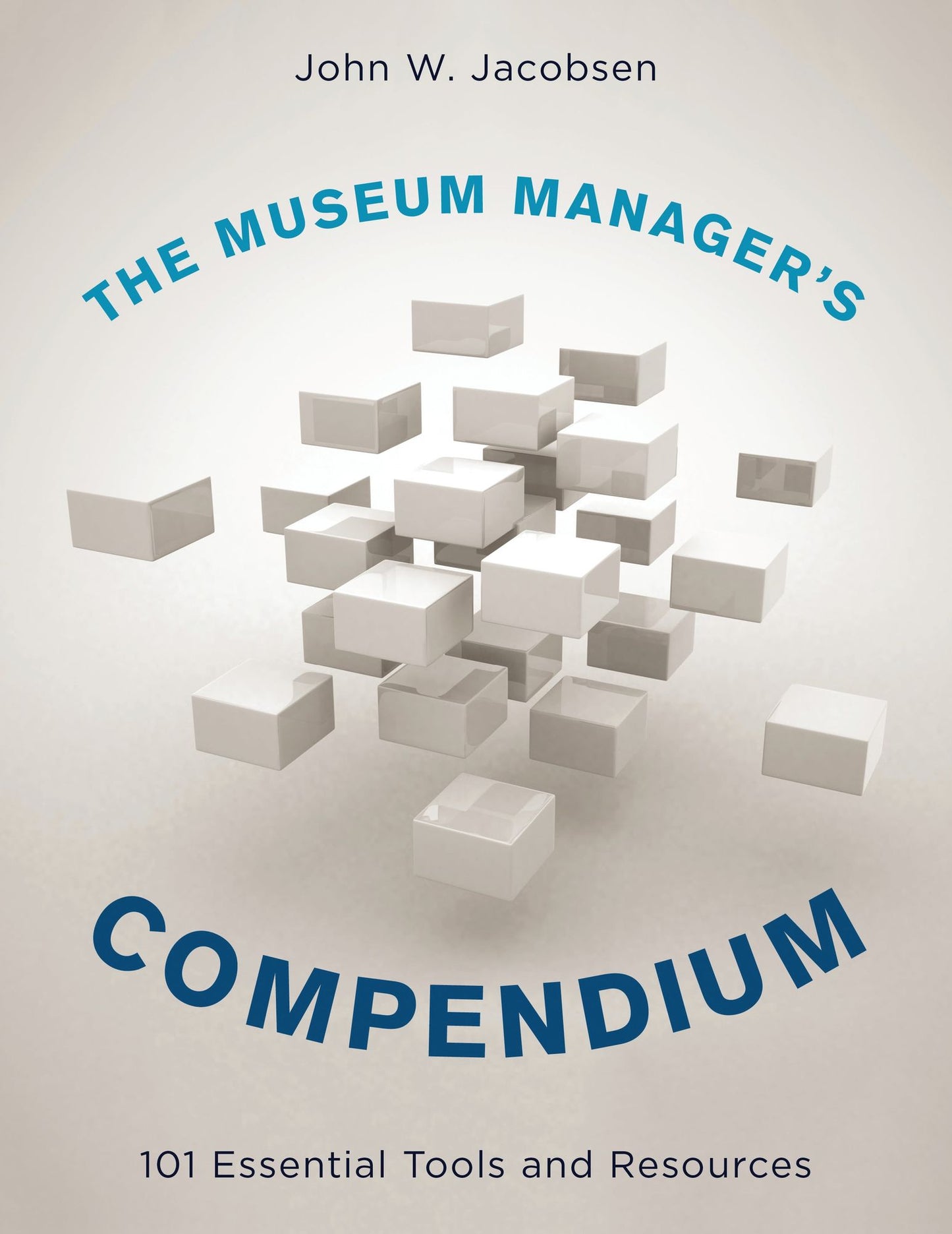 The Museum Manager's Compendium: 101 Essential Tools and Resources