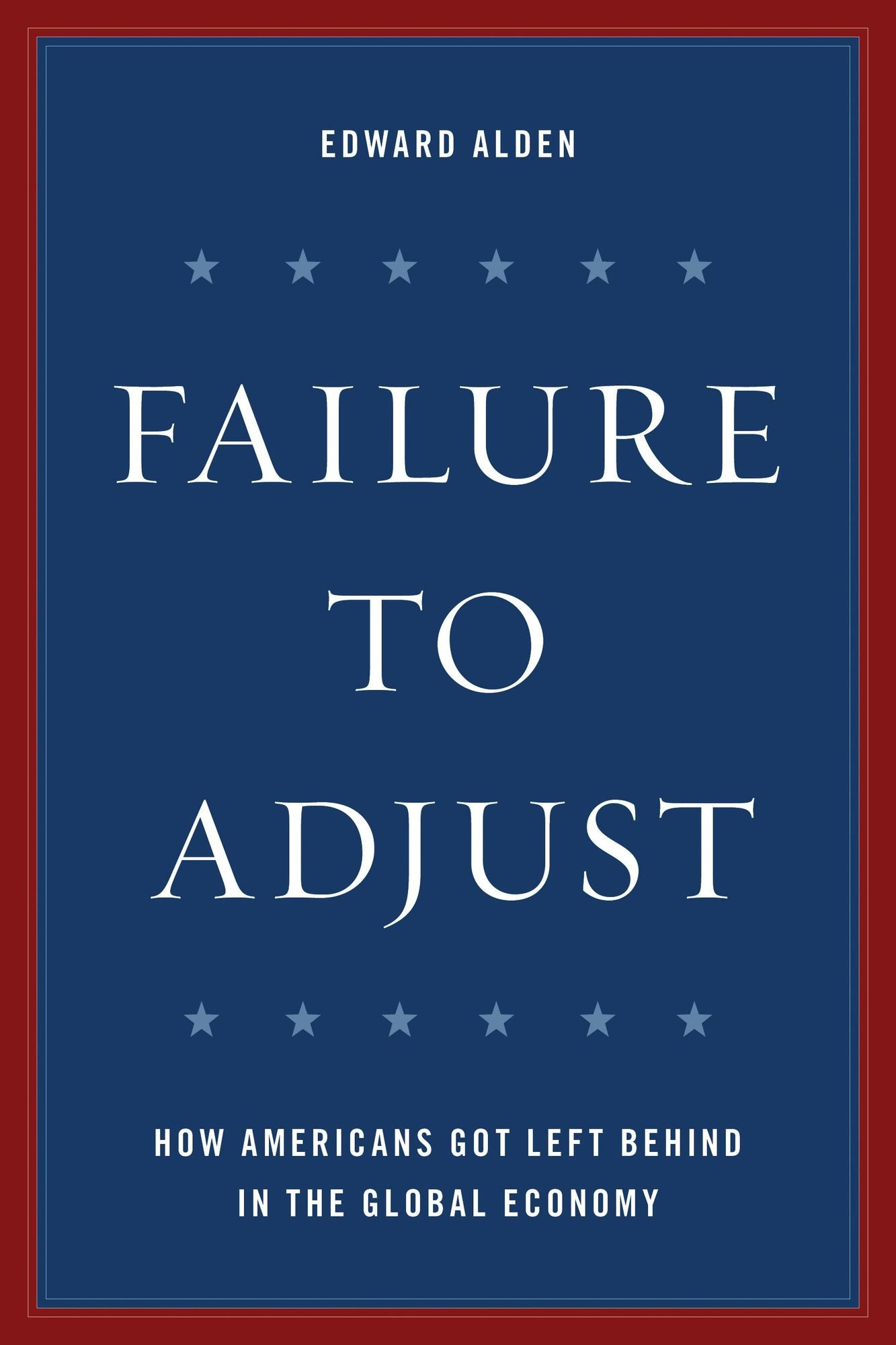 Failure to Adjust: How Americans Got Left Behind in the Global Economy