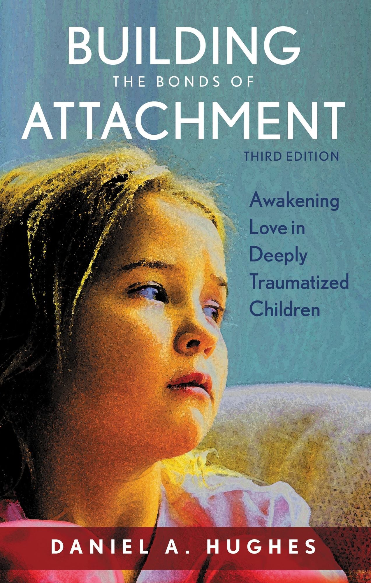 Building the Bonds of Attachment: Awakening Love in Deeply Traumatized Children