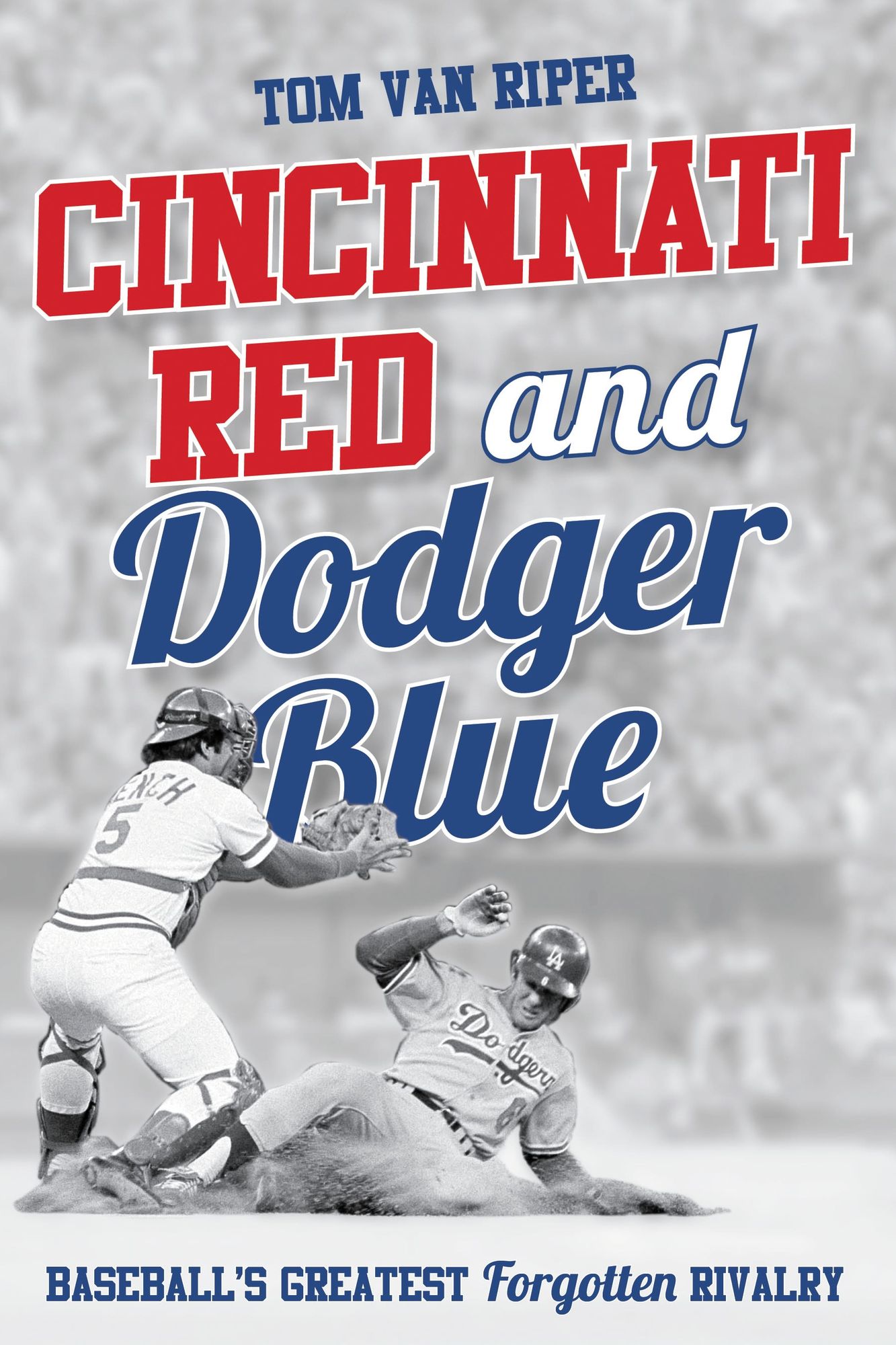 Cincinnati Red and Dodger Blue: Baseball's Greatest Forgotten Rivalry