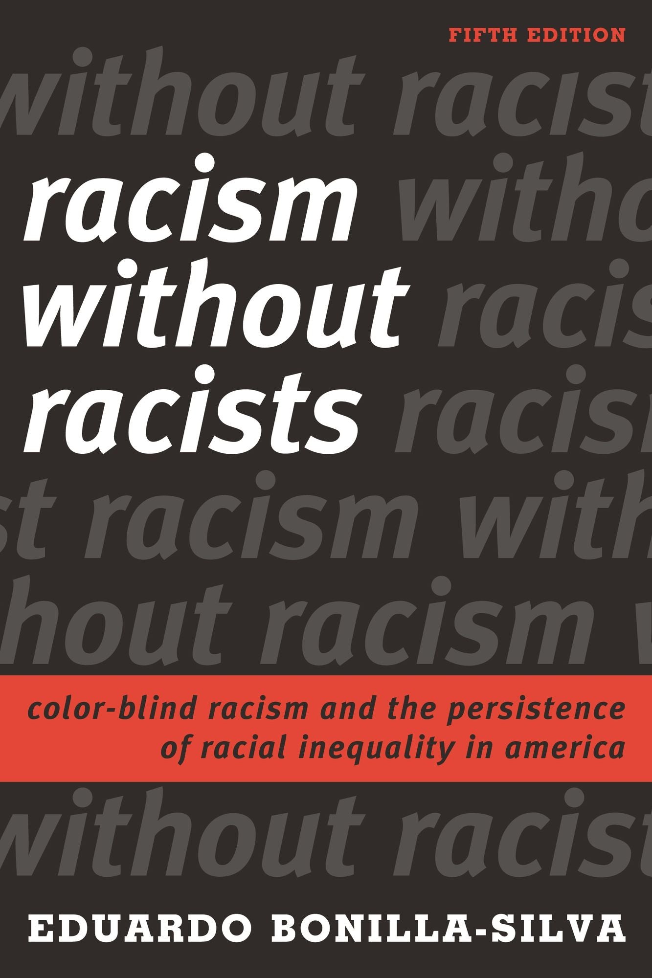 Racism Without Racists: Color-Blind Racism and the Persistence of Racial Inequality in America