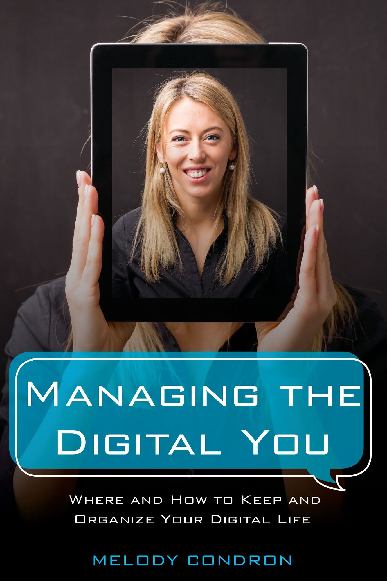 Managing the Digital You: Where and How to Keep and Organize Your Digital Life