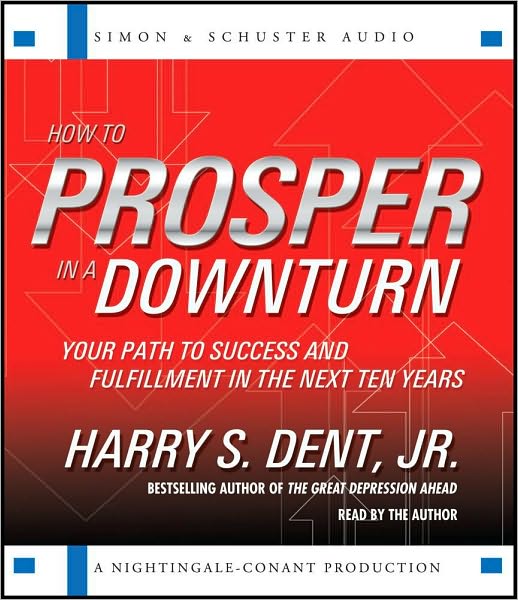 How to Prosper in a Downturn: Your Path to Success and Fulfillment in the Next Ten Years
