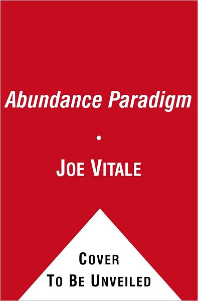 The Abundance Paradigm: Moving from the Law of Attraction to the Law of Creation