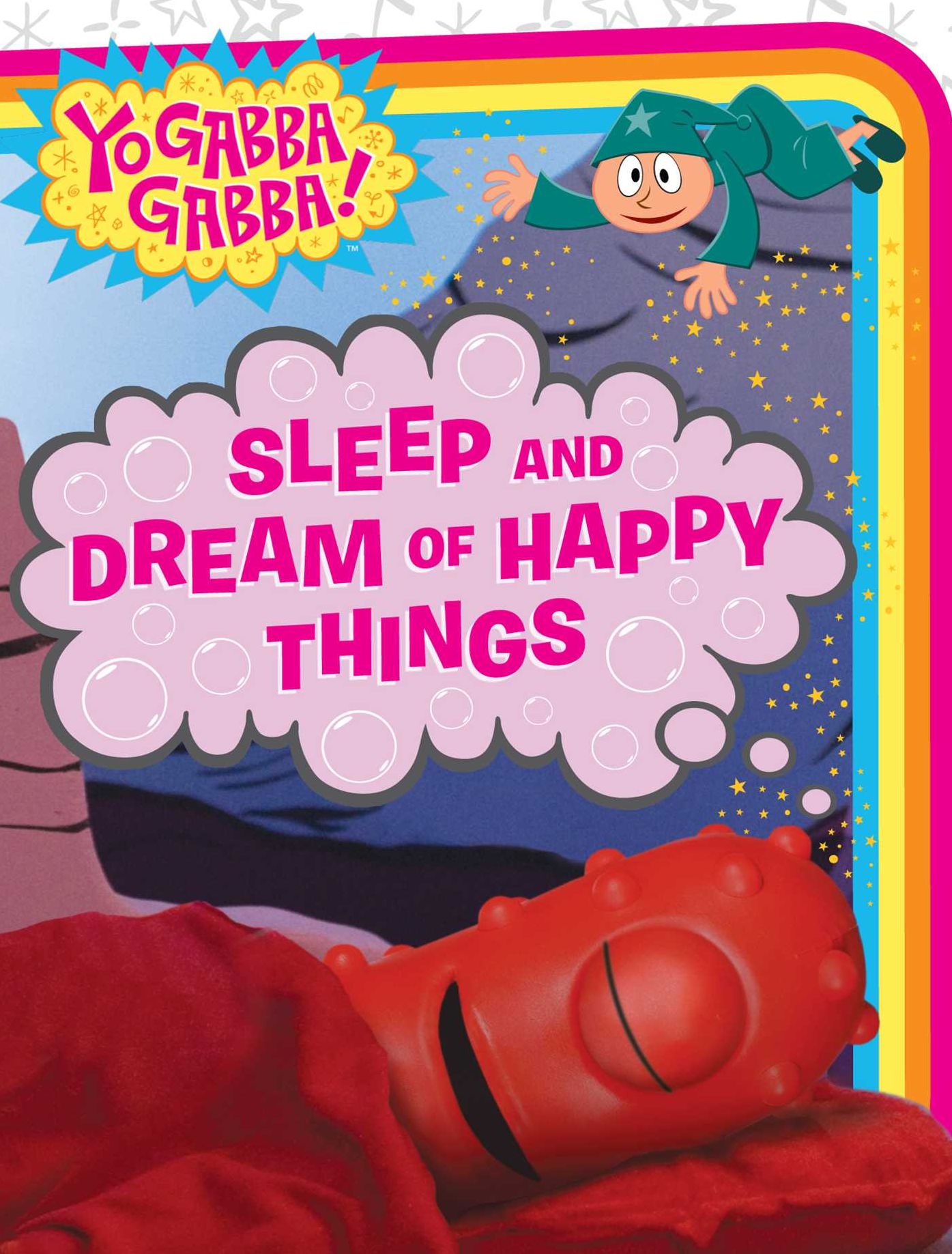 Sleep and Dream of Happy Things (Yo Gabba Gabba! Series)