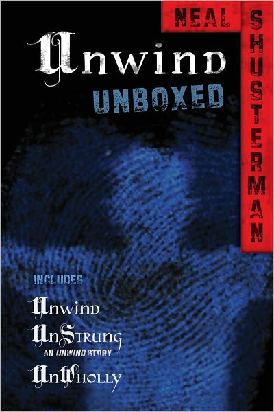 Unwind Unboxed: Unwind; UnStrung: an Unwind story; UnWholly