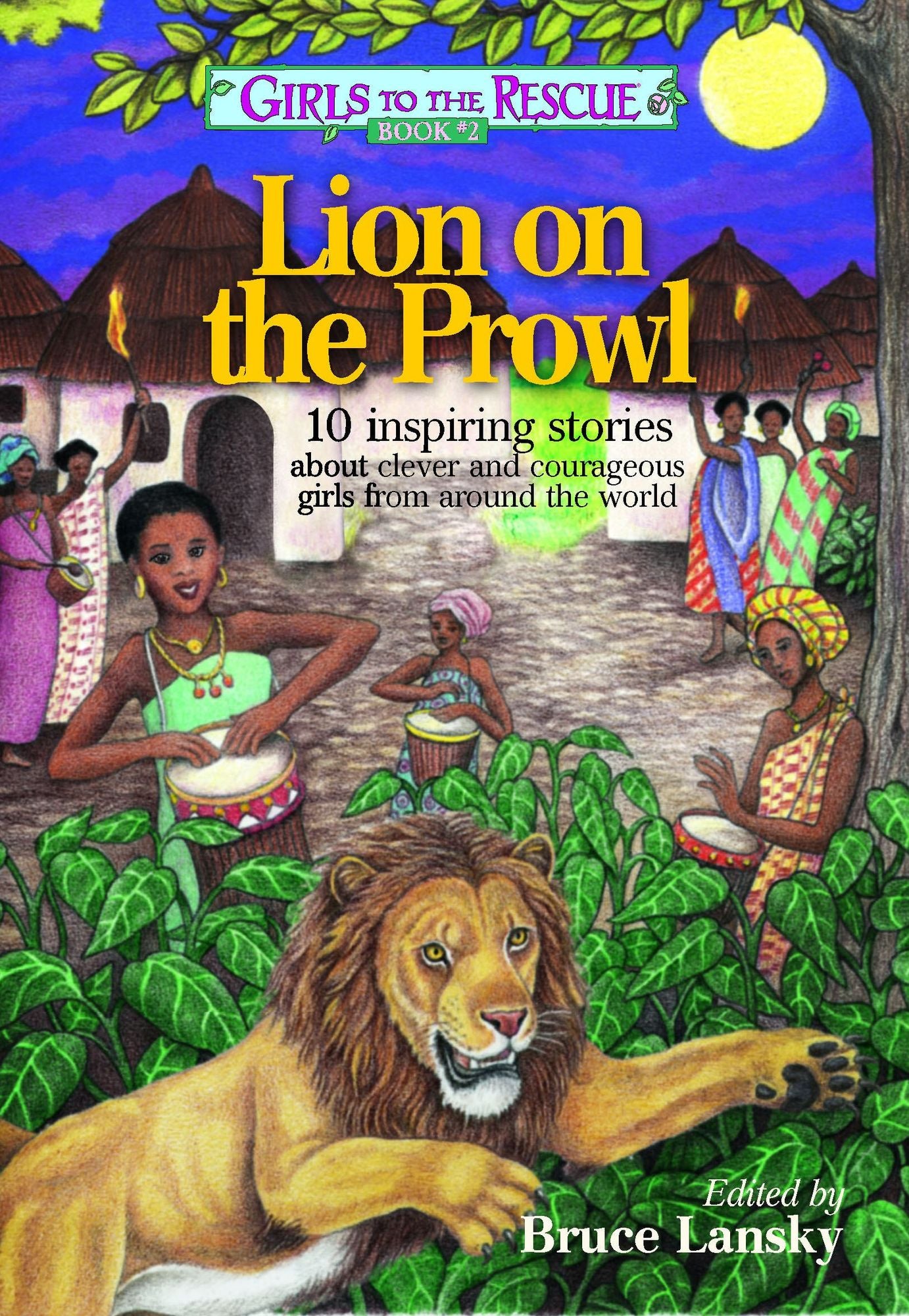 Girls to the Rescue #2-Lion on the Prowl: 10 inspiring stories about clever and courageous girls from around the world