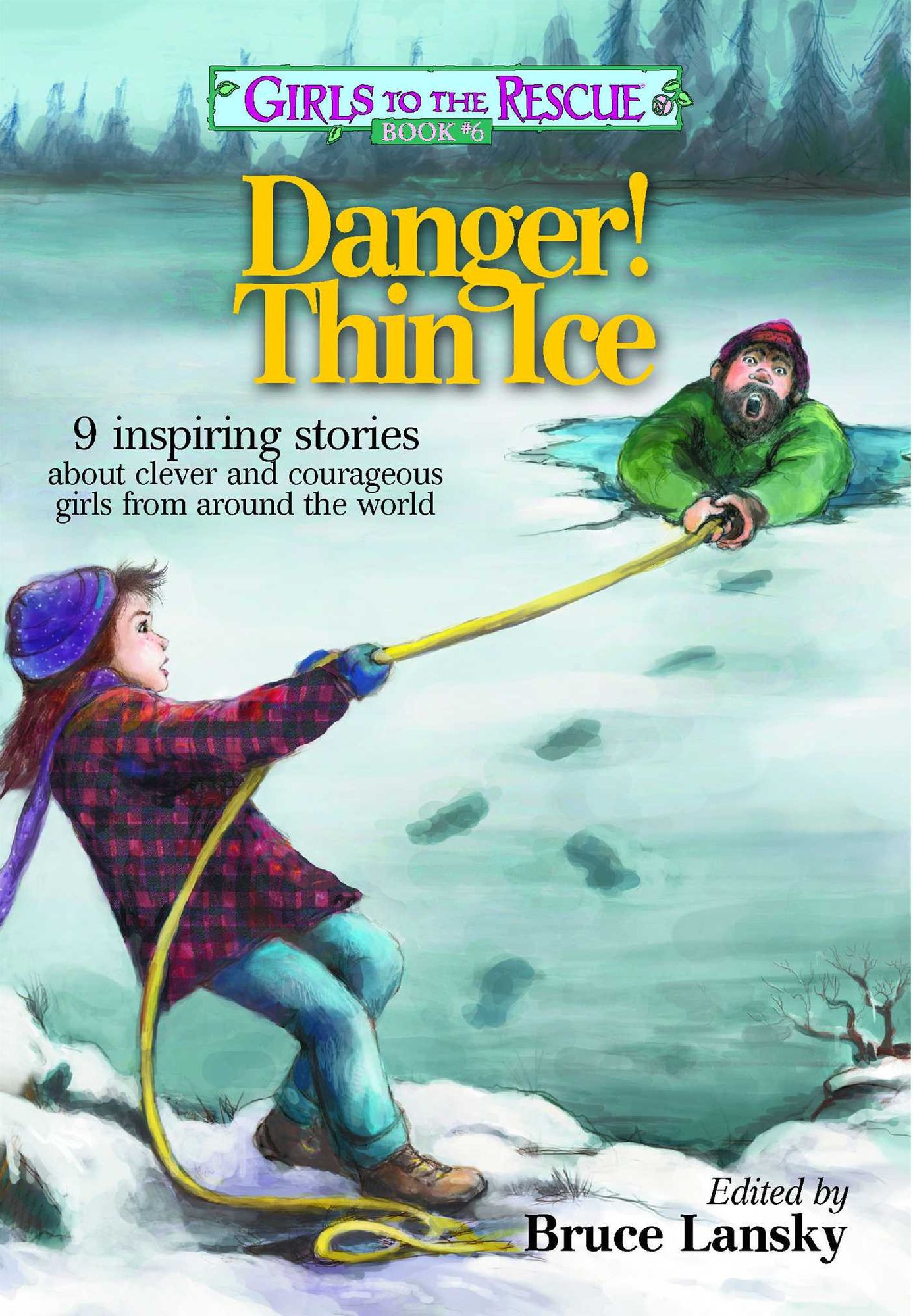 Girls to the Rescue #6-Danger! Thin Ice: 9 inspiring stories about clever and courageous girls from around the world