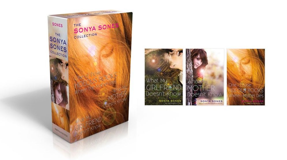 The Sonya Sones Collection: One of Those Hideous Books Where the Mother Dies; What My Mother Doesn't Know; What My Girlfriend Doesn't Know