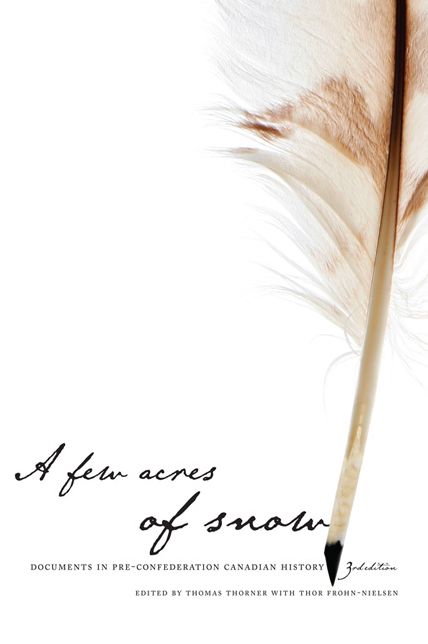 A Few Acres of Snow: Documents in Pre-Confederation Canadian History, third edition