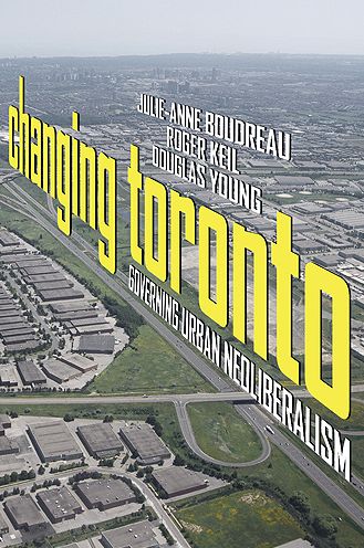 Changing Toronto: Governing Urban Neoliberalism