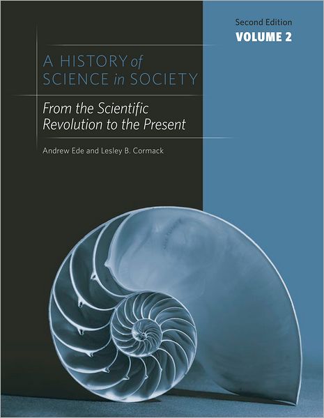 A History of Science in Society, Volume II: From the Scientific Revolution to the Present, Second Edition