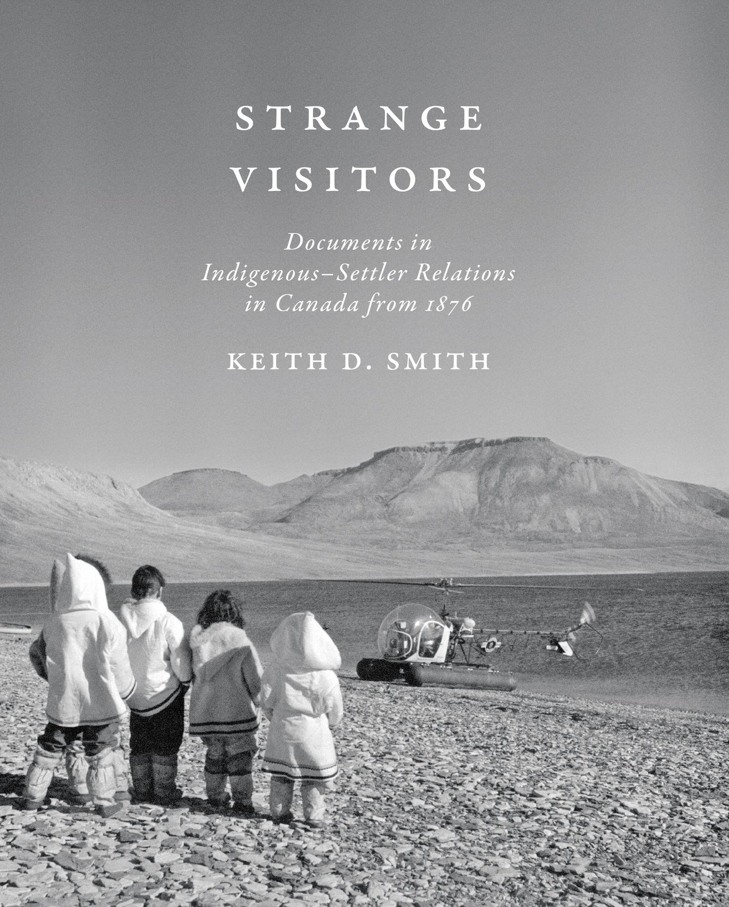 Strange Visitors : Documents in Indigenous-Settler Relations in Canada from 1876