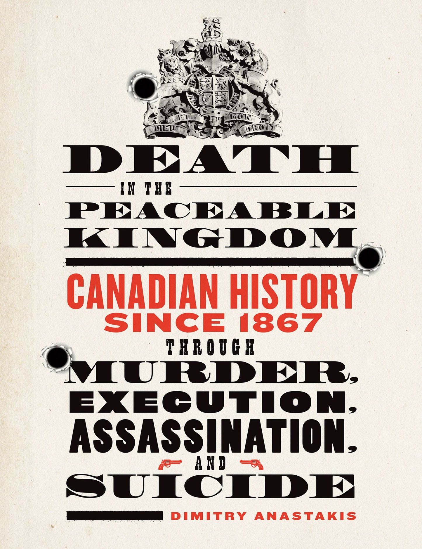 Death in the Peaceable Kingdom: Canadian History since 1867 through Murder, Execution, Assassination, and Suicide
