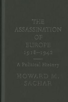 The Assassination of Europe, 1918-1942: A Political History