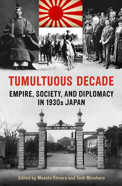 Tumultuous Decade: Empire, Society, and Diplomacy in 1930s Japan