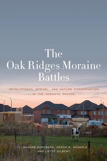 The Oak Ridges Moraine Battles: Development, Sprawl, and Nature Conservation in the Toronto Region