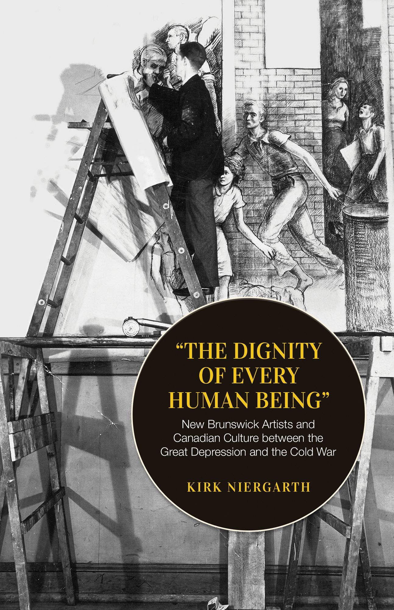 The Dignity of Every Human Being: New Brunswick Artists and Canadian Culture Between the Great Depression and the Cold War