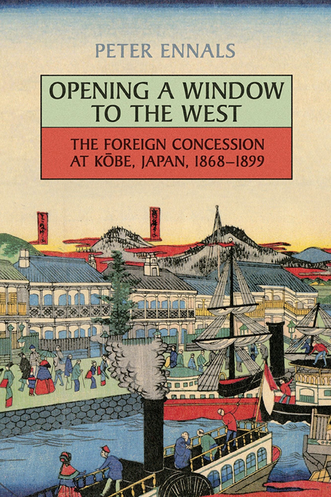 Opening a Window to the West: The Foreign Concession at Kobe, Japan, 1868-1899