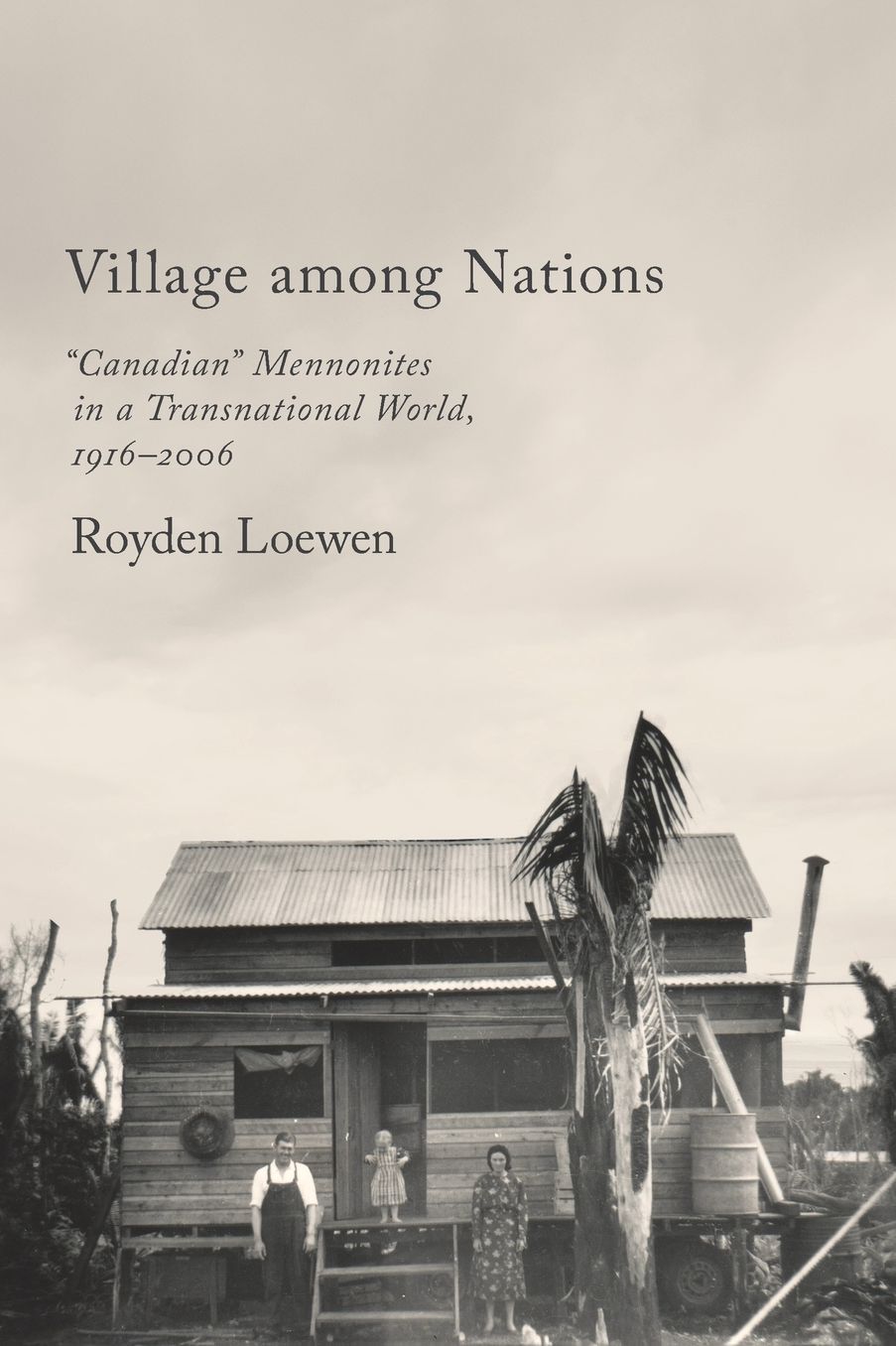Village Among Nations: "Canadian" Mennonites in a Transnational World, 1916&shy;-2006