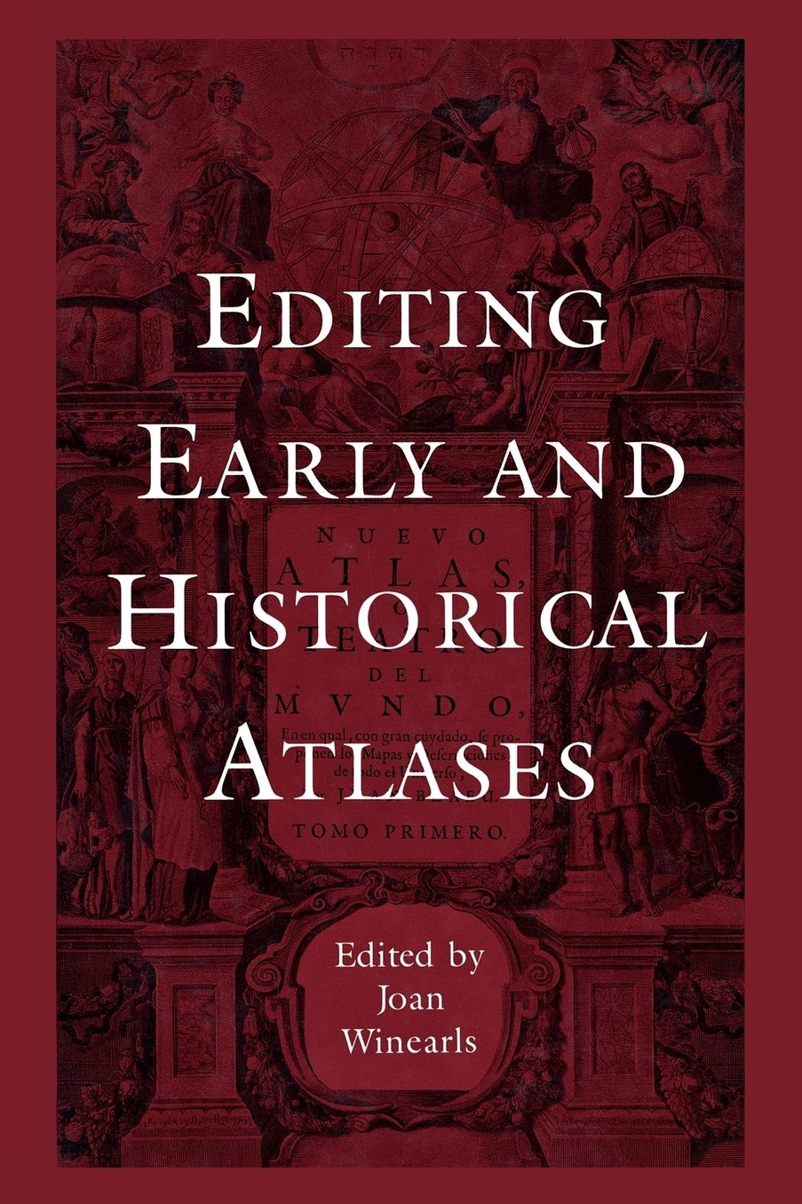 Editing Early and Historical Atlases: Papers given at the Twenty-ninth Annual Conference on Editorial Problems, University of Toronto, 5-6 November 1993