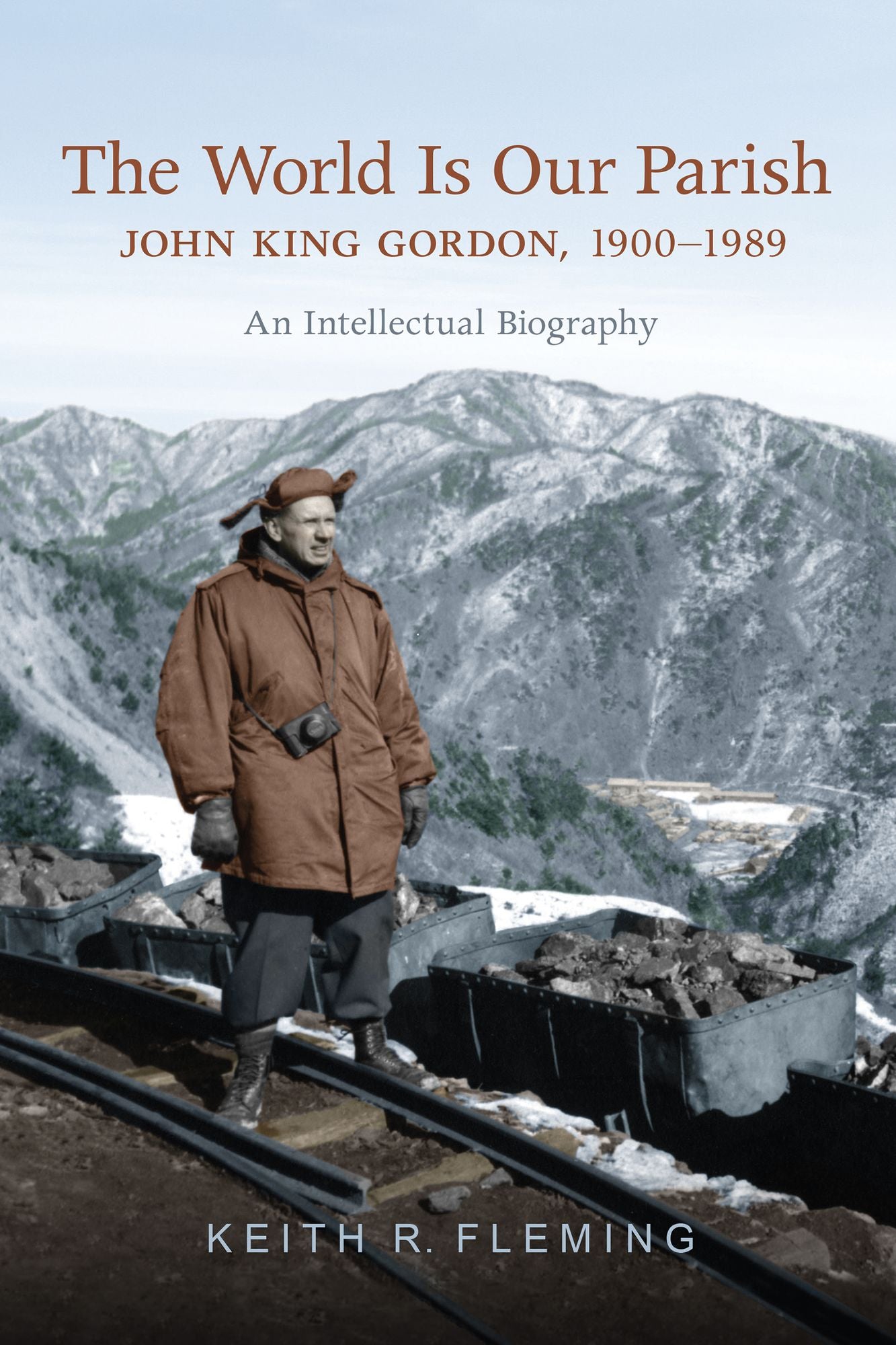 The World Is Our Parish: John King Gordon, 1900-1989: An Intellectual Biography