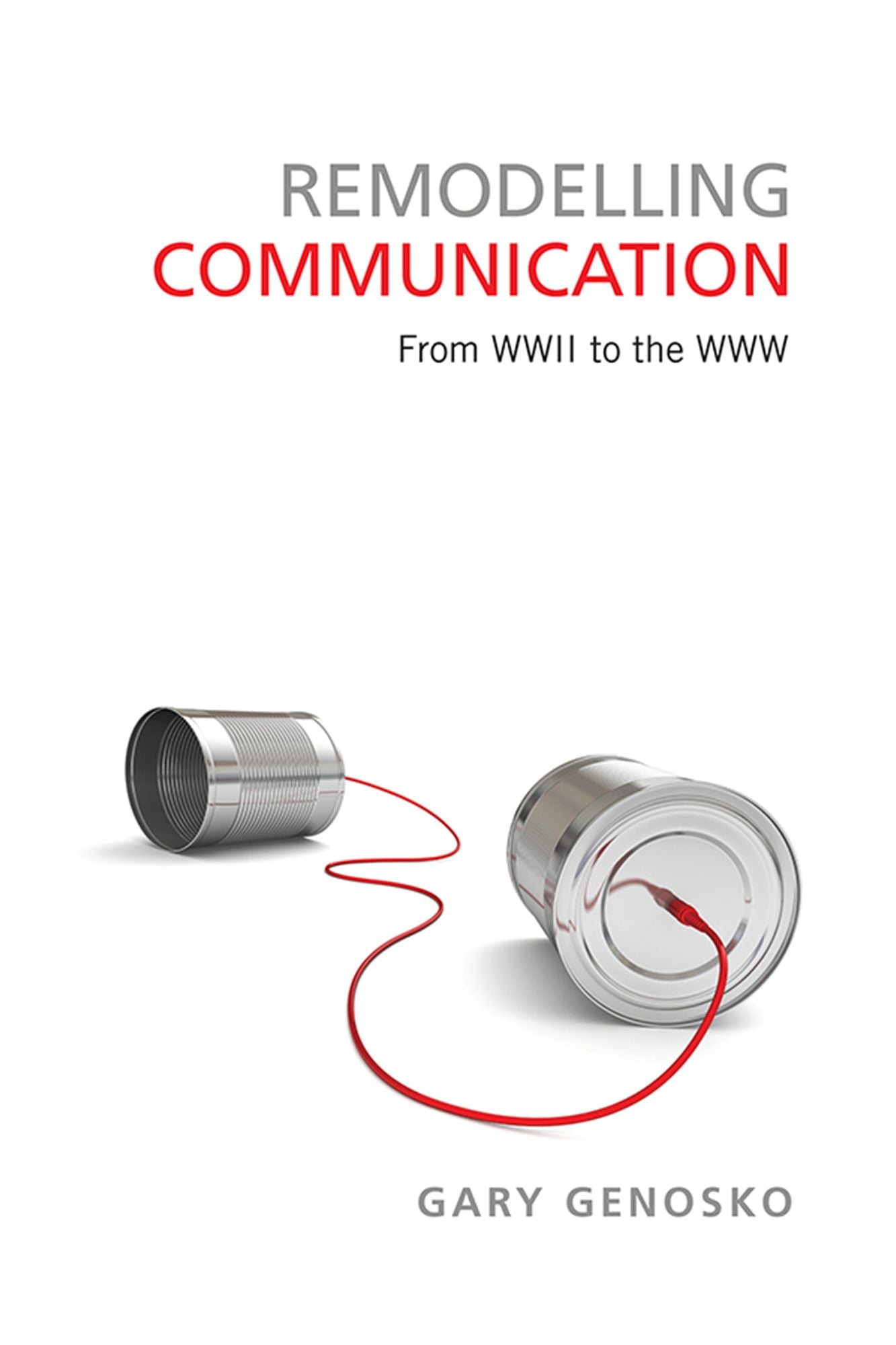 Remodelling Communication: From WWII to the WWW