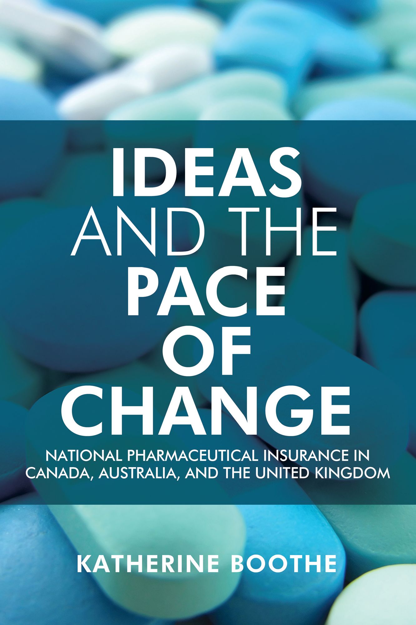 Ideas and the Pace of Change: National Pharmaceutical Insurance in Canada, Australia, and the United Kingdom