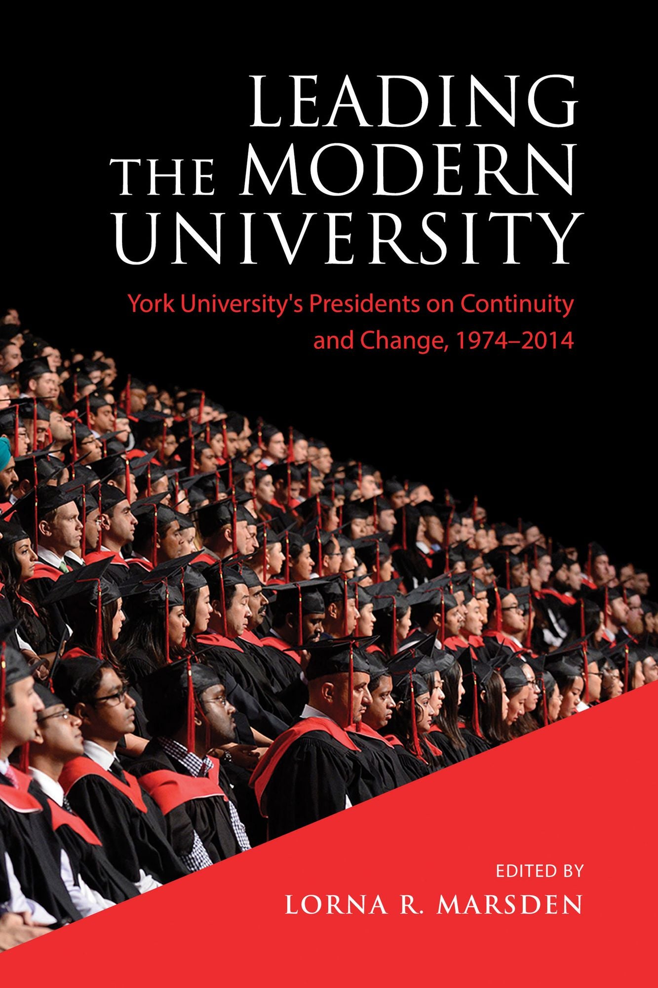 Leading the Modern University: York University's Presidents on Continuity and Change, 1974-2014