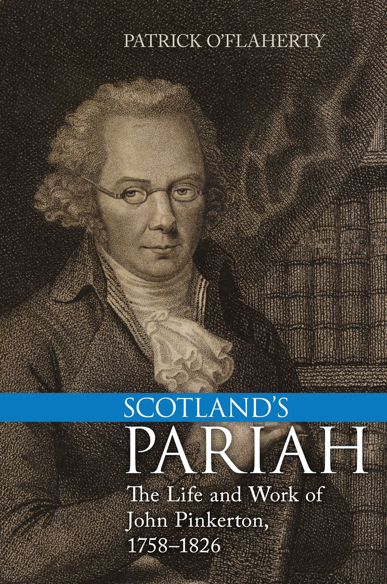 Scotland's Pariah: The Life and Work of John Pinkerton, 1758-1826