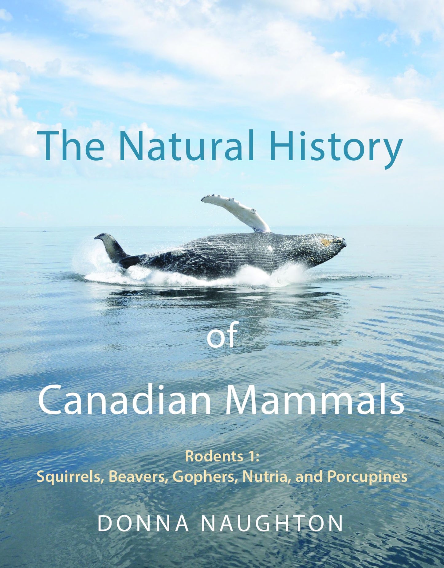 The Natural History of Canadian Mammals: Squirrels, Beavers, Gopher, Nutria, and Porcupine (Rodents 1)