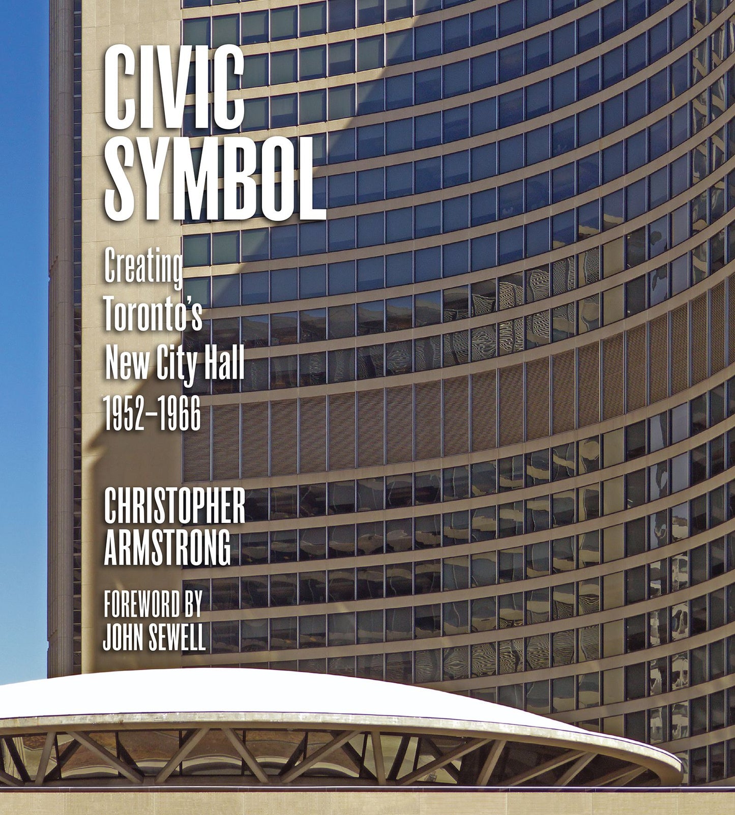 Civic Symbol: Creating Toronto's New City Hall, 1952-1966