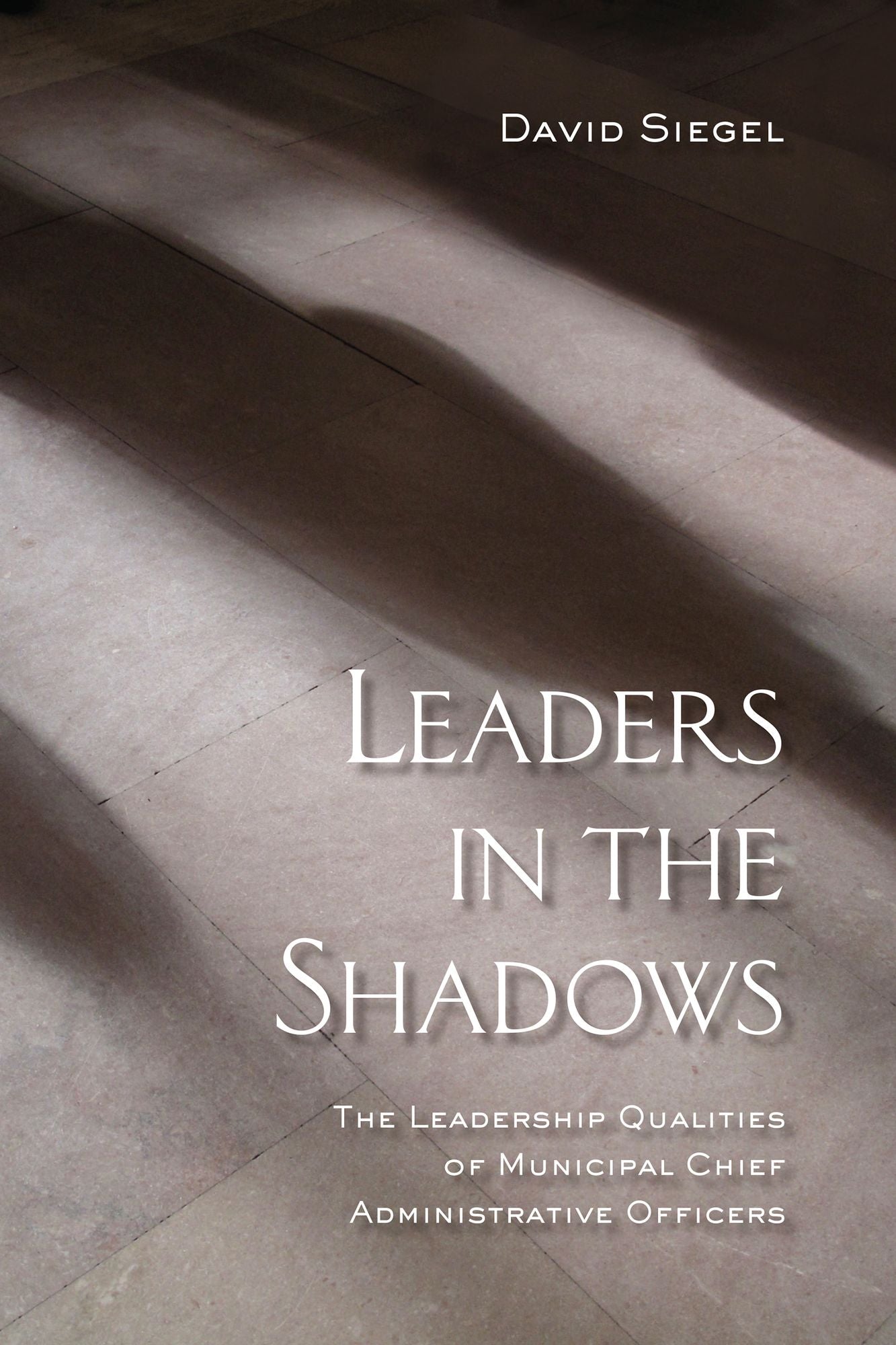Leaders in the Shadows: The Leadership Qualities of Municipal Chief Administrative Officers