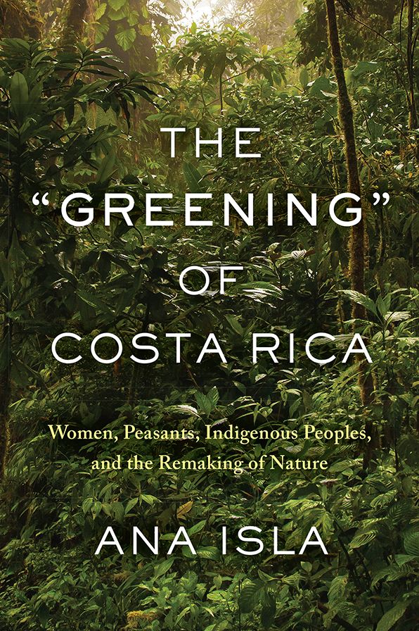The "Greening" of Costa Rica: Women, Peasants, Indigenous Peoples, and the Remaking of Nature