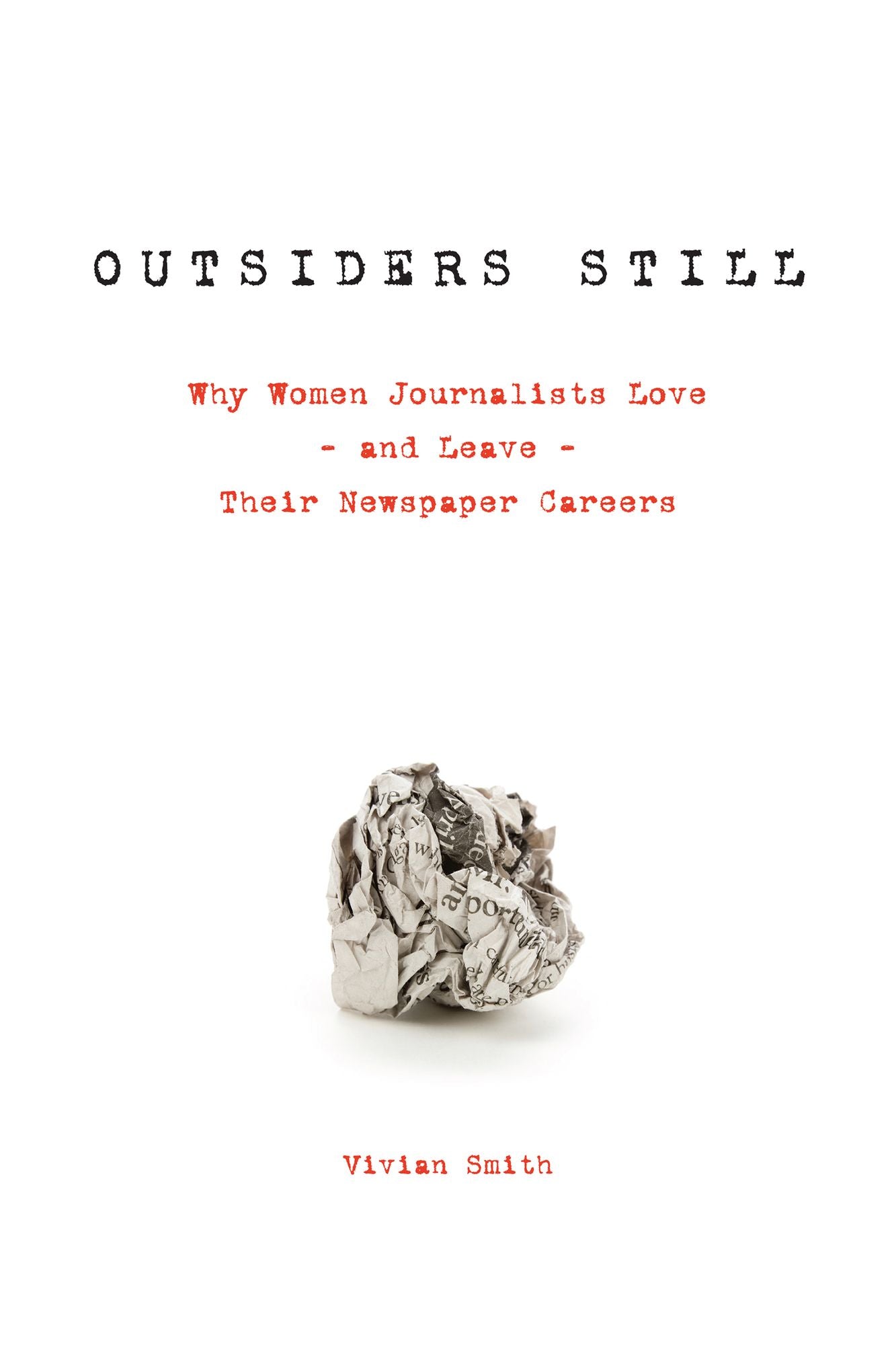 Outsiders Still: Why Women Journalists Love - And Leave - Their Newspaper Careers