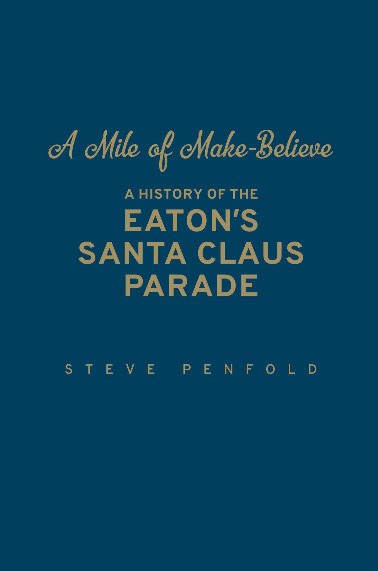 A Mile of Make-Believe: A History of the Eaton's Santa Claus Parade