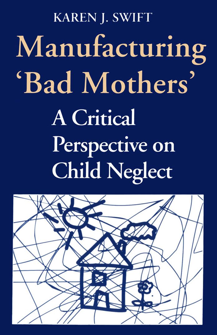 Manufacturing 'Bad Mothers': A Critical Perspective on Child Neglect