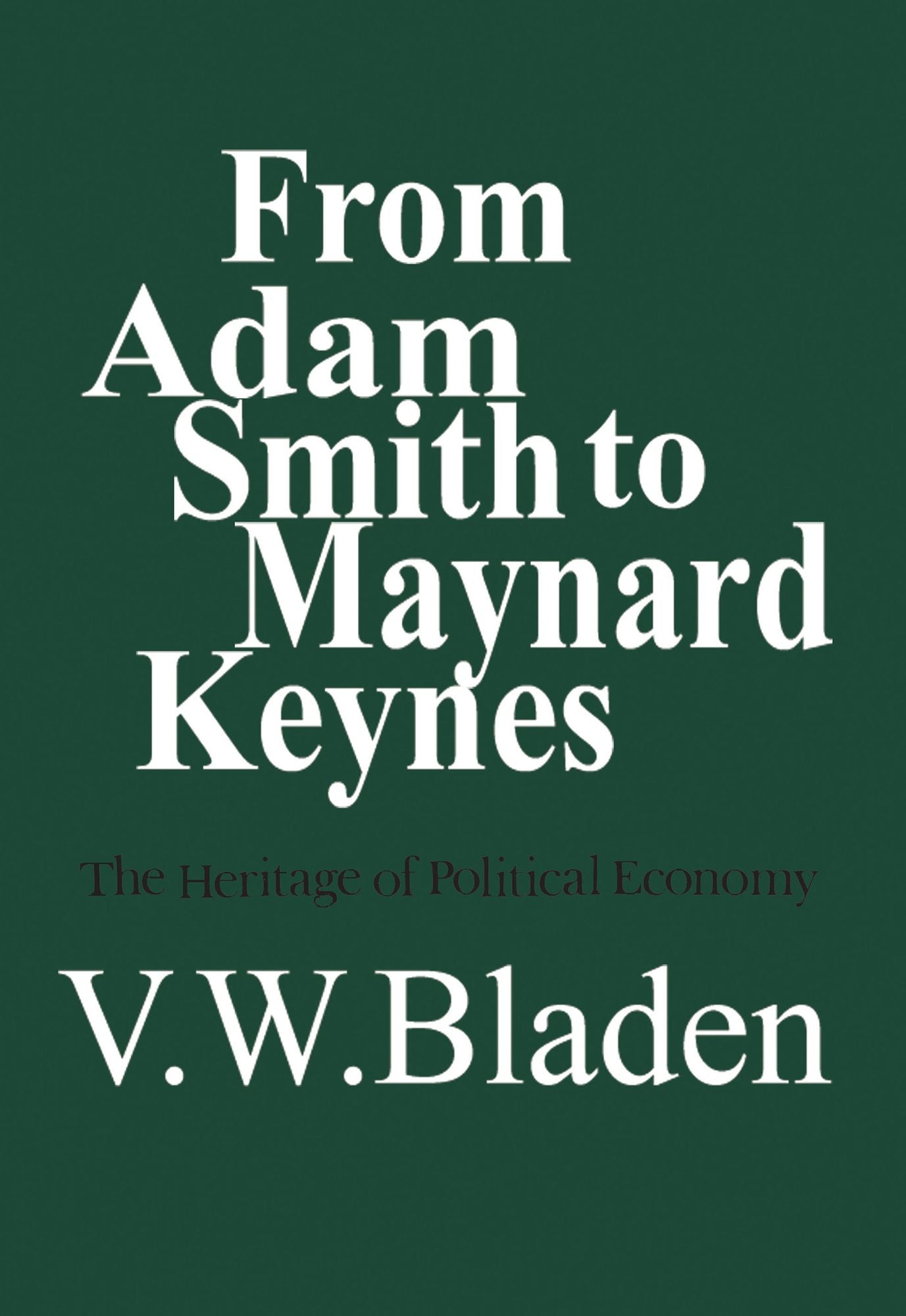 From Adam Smith to Maynard Keynes: The Heritage of Political Economy