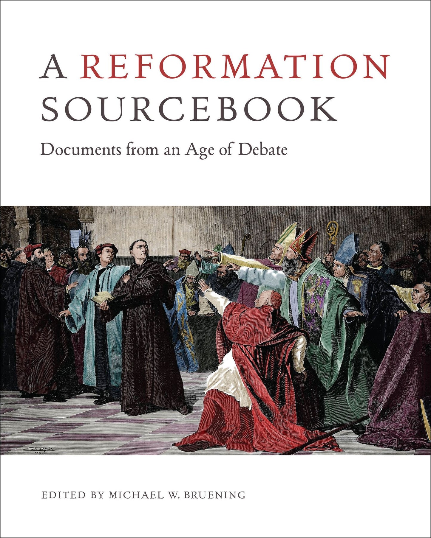 Reformation Sourcebook: Documents from an Age of Debate