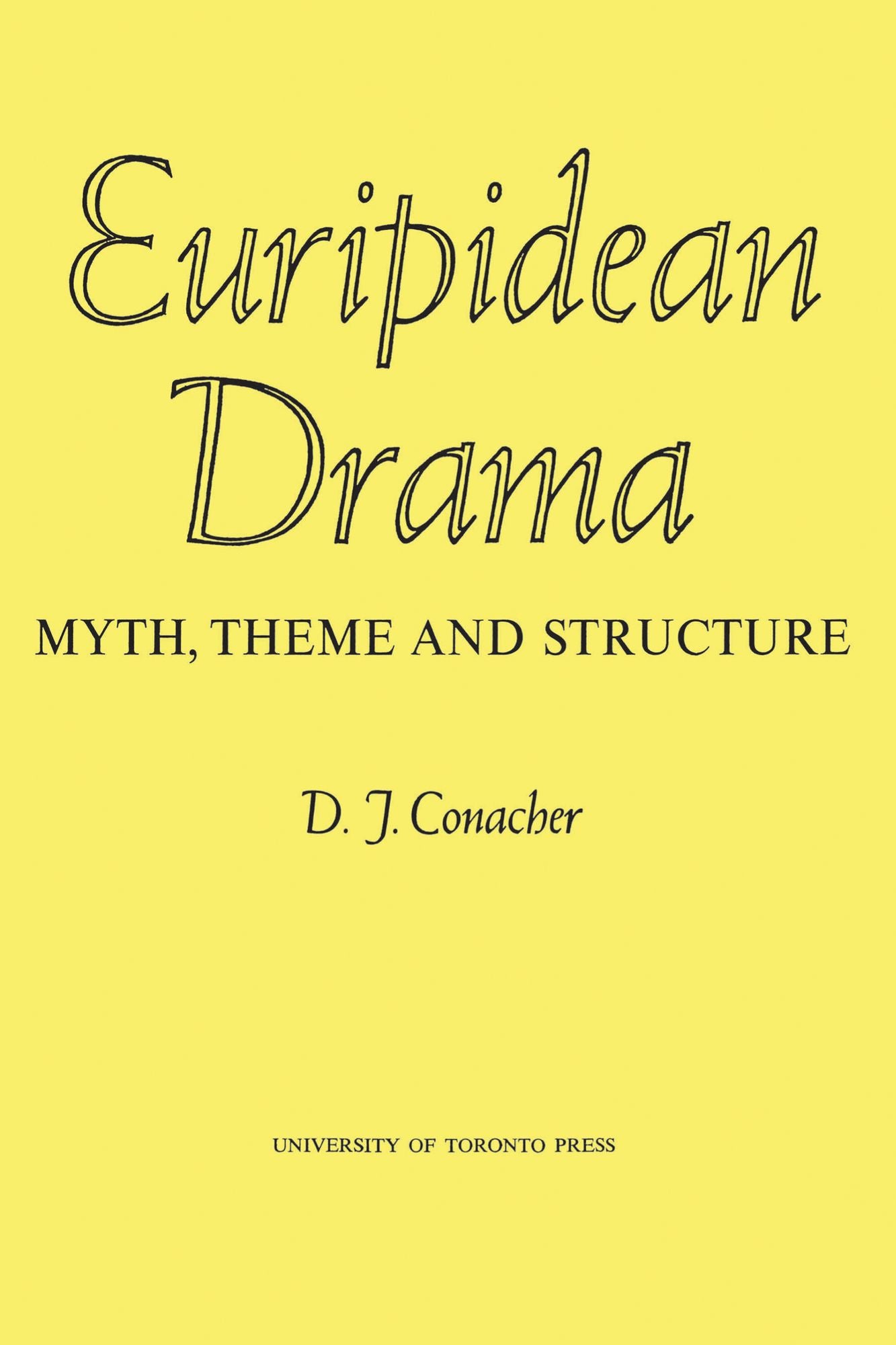 Euripidean Drama: Myth, Theme and Structure