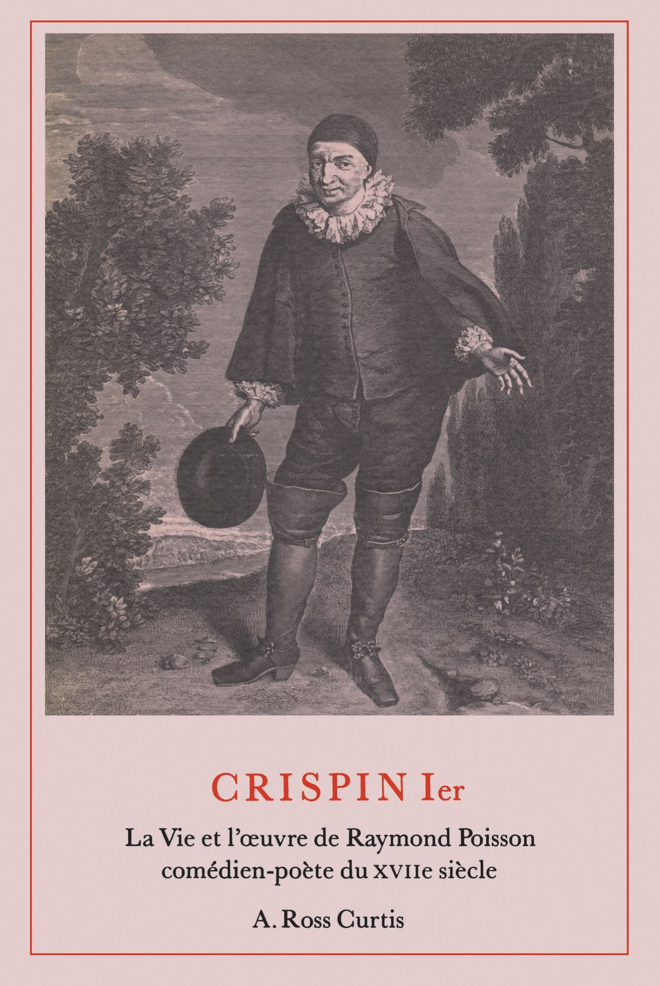 Crispin Ier: La Vie et l'ouvre de Raymond Poisson comédien-poète du XVIIe siècle