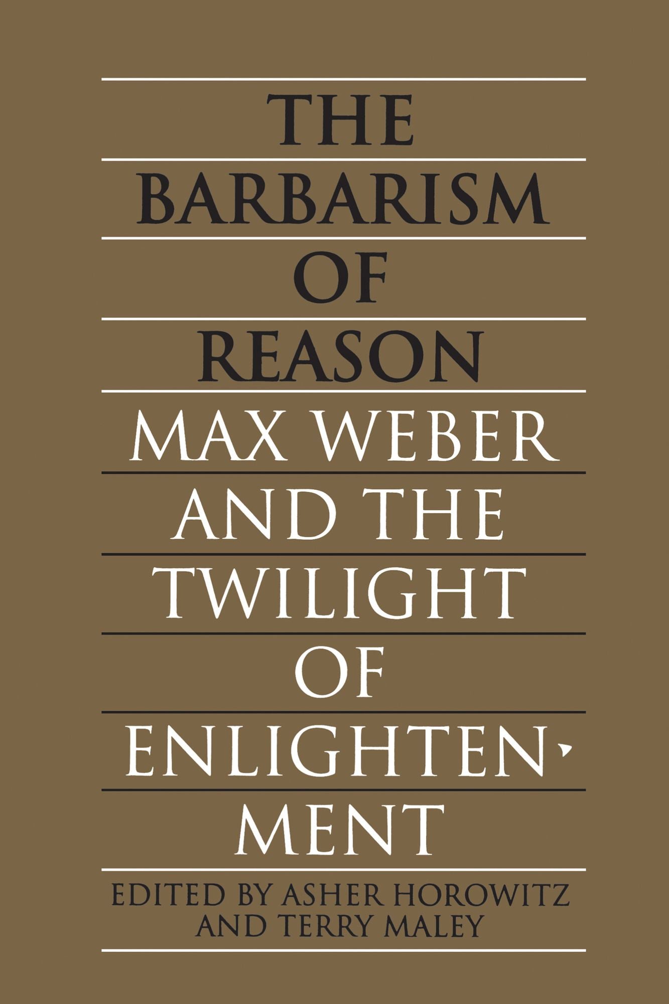 The Barbarism of Reason: Max Weber and the Twilight of Enlightenment