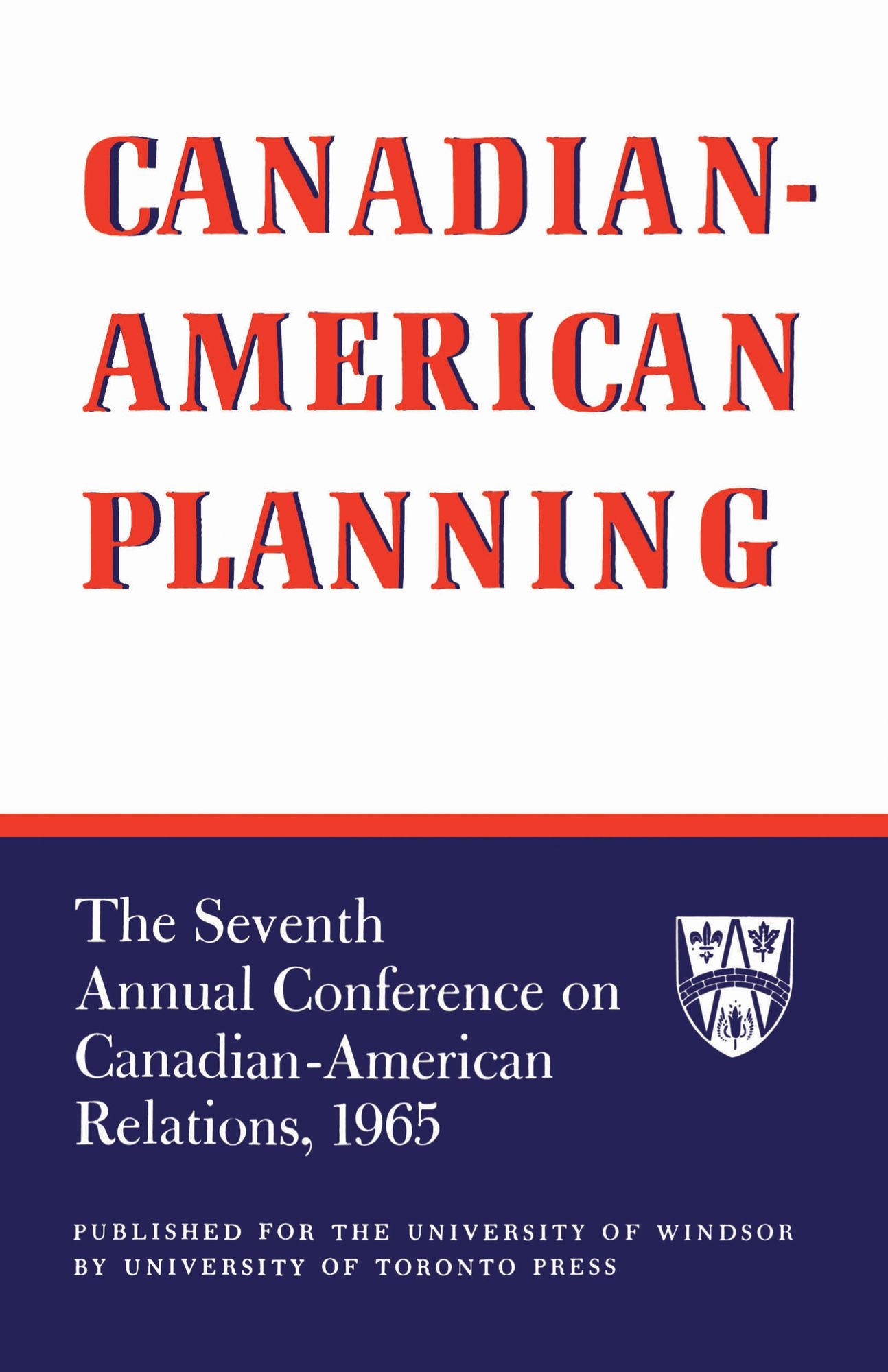 Canadian-American Planning: The Seventh Annual Conference on Canadian-American Relations, 1965