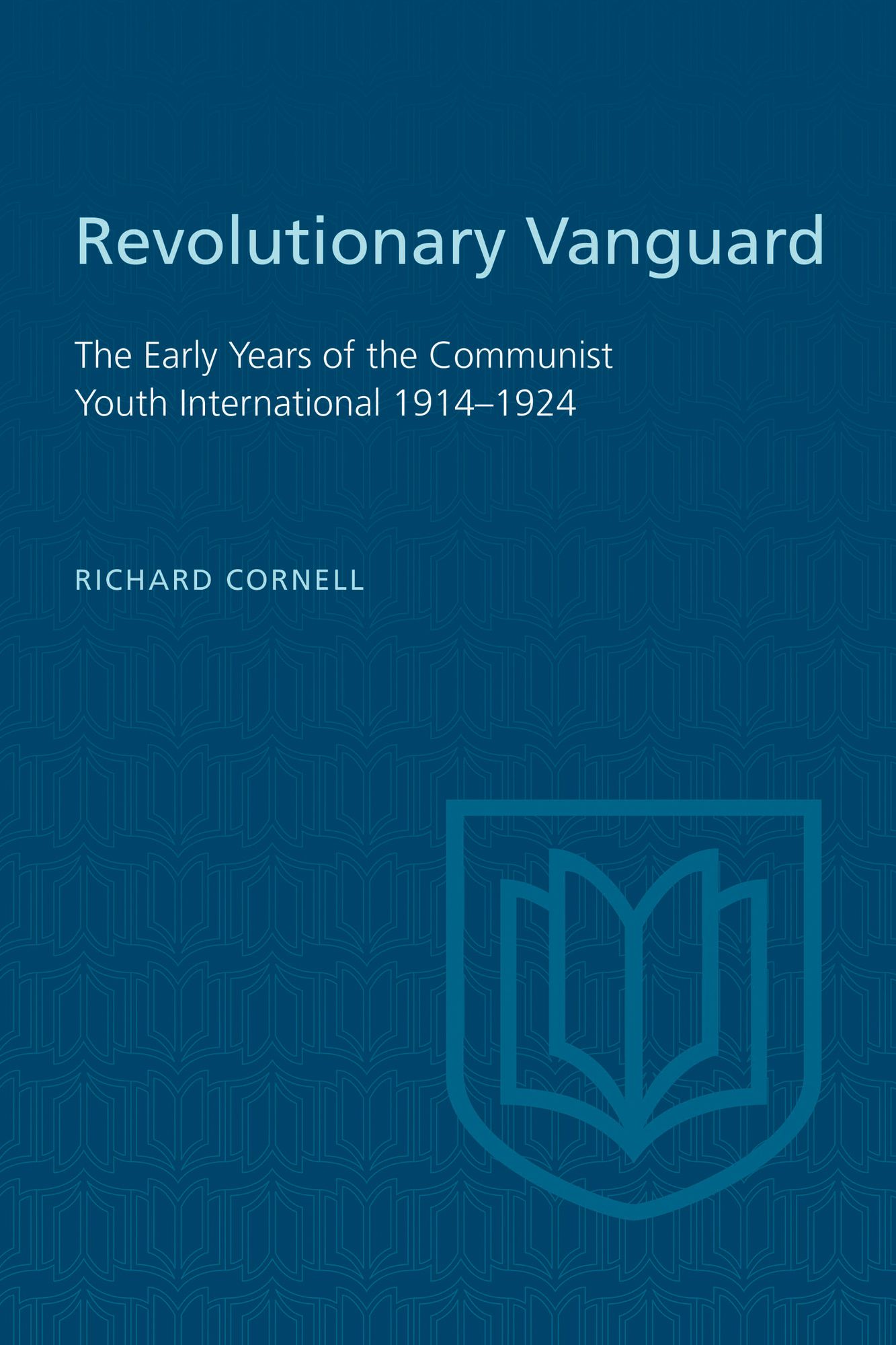 Revolutionary Vanguard: The Early Years of the Communist Youth International 1914-1924