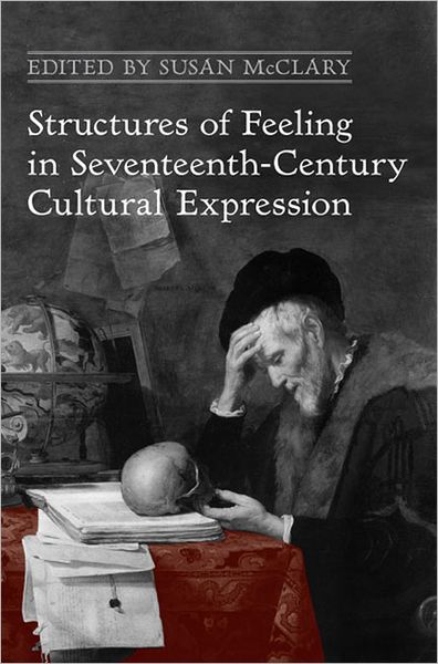 Structures of Feeling in Seventeenth-Century Cultural Expression