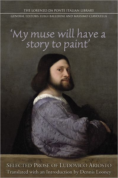 ' My Muse Will Have a Story to Paint': Selected Prose of Ludovico Ariosto